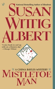 Mistletoe Man (China Bayles Mystery, Book 9) - Book #9 of the China Bayles