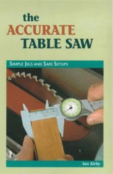 Paperback The Accurate Tablesaw: Simple Jigs and Safe Set-Ups Book
