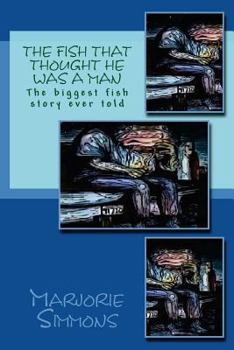 Paperback The Fish That Thought He Was A Man: The biggest fish story ever told Book
