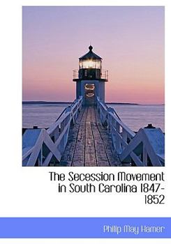 The Secession Movement in South Carolina 1847-1852
