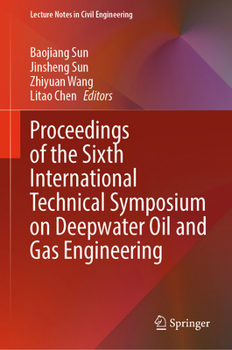 Hardcover Proceedings of the Sixth International Technical Symposium on Deepwater Oil and Gas Engineering (Lecture Notes in Civil Engineering, 856) Book
