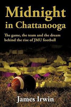 Paperback Midnight in Chattanooga: The Game, the Team and the Dream Behind the Rise of Jmu Football Book