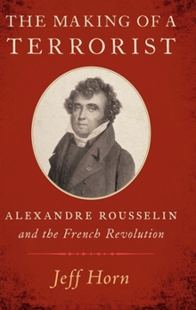 Hardcover The Making of a Terrorist: Alexandre Rousselin and the French Revolution Book