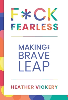 Hardcover F*ck Fearless: Making The Brave Leap Book