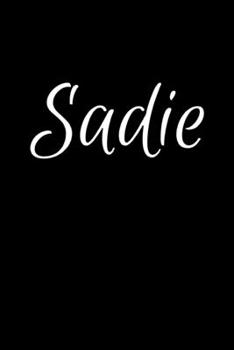 Sadie: Notebook Journal for Women or Girl with the name Sadie - Beautiful Elegant Bold & Personalized Gift - Perfect for Leaving Coworker Boss Teacher ... or Graduation - 6x9 Diary or A5 Notepad.