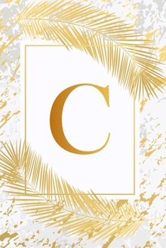 C: Trendy Ivory White & Gold Marble Initial Monogram Letter C and Feathers, Personalized 150 Blank Lined Journal & Dairy to Notes and Write in for ... & School Monogrammed Paperback Journal)