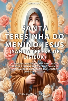 SANTA TERESINHA DO MENINO JESUS: (SANTA TERESA DE LISIEUX) (SANTIDADES) (Portuguese Edition)