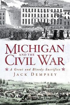 Paperback Michigan and the Civil War: A Great and Bloody Sacrifice Book