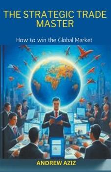 Paperback The Strategic Trade Master: How to win the Global Market Book