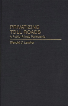 Hardcover Privatizing Toll Roads: A Public-Private Partnership Book