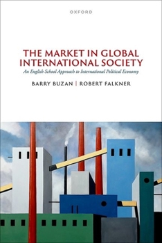 Hardcover The Market in Global International Society: An English School Approach to International Political Economy Book