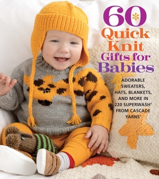 Paperback 60 Quick Knit Gifts for Babies: Adorable Sweaters, Hats, Blankets, and More in 220 Superwash(r) from Cascade Yarns(r) Book