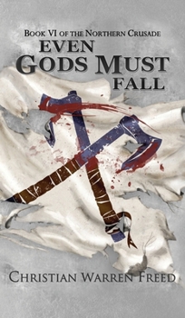 Even Gods Must Fall - Book #6 of the Northern Crusade