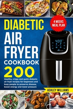 Paperback Diabetic Air Fryer Cookbook: 200 Healthy, Crispy and Quick Diabetic Air Fryer Recipes For Beginners and Busy People to Preserve Disease, Boost Ener Book