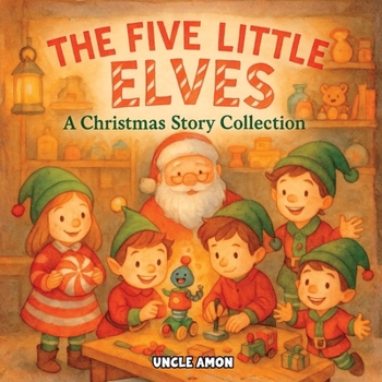 The Five LIttle Elves: A Christmas Story Collection