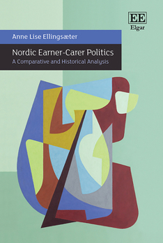 Hardcover Nordic Earner-Carer Politics: A Comparative and Historical Analysis Book