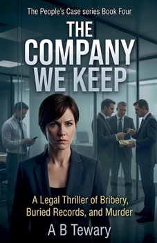 The Company We Keep: A Legal Thriller of Bribery, Buried Records, and Murder (The People's Case)