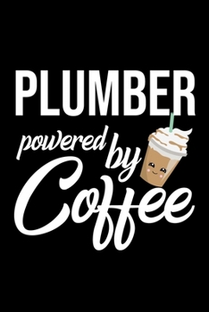 Plumber Powered by Coffee: Christmas Gift for Plumber | Funny Plumber Journal | Best 2019 Christmas Present Lined Journal | 6x9inch 120 pages