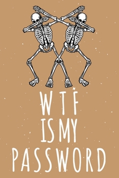 Paperback WTF Is My Password: Password Organizer Notebook: Internet Password Logbook/ Skull Notebook, Skull Horror Lover/ Organizer, Log Book & Note Book