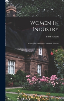 Hardcover Women in Industry: A Study in American Economic History Book