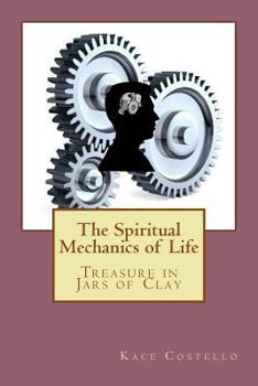 The Spiritual Mechanics of Life: Treasure in Jars of Clay