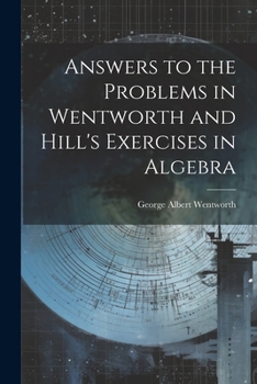 Paperback Answers to the Problems in Wentworth and Hill's Exercises in Algebra Book