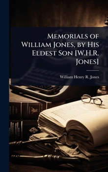 Hardcover Memorials of William Jones, by His Eldest Son [W.H.R. Jones] Book