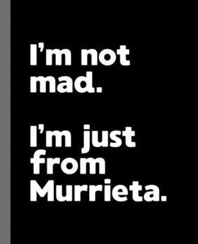 I'm not mad. I'm just from Murrieta.: A Fun Composition Book for a Native Murrieta, California CA Resident and Sports Fan