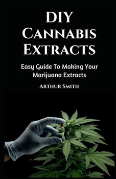 Paperback DIY Cannabis Extracts: Easy Guide To Making Your Marijuana Extracts Book