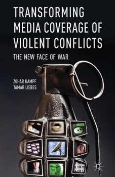 Paperback Transforming Media Coverage of Violent Conflicts: The New Face of War Book