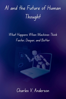 Paperback AI and the Future of Human Thought: What Happens When Machines Think Faster, Deeper, and Better Book