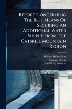 Paperback Report Concerning The Best Means Of Securing An Additional Water Supply From The Catskill Mountain Region Book