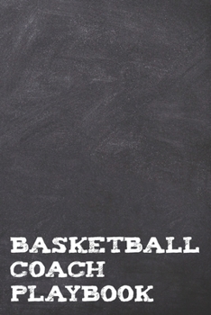 Paperback Basketball Coach Playbook: A Chalkboard Look Basketball Sports Coach Book For Taking Notes And Making Plays For The Court During Practice Or On B Book