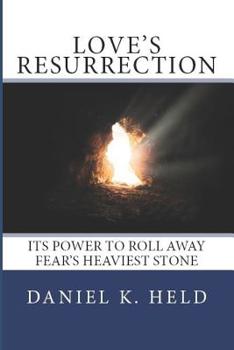 Paperback Love's Resurrection: Its Power to Roll Away Fear's Heaviest Stone Book