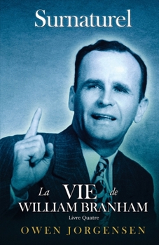 Paperback Livre Quatre - Surnaturelle: La Vie De William Branham: L\'Évangéliste Et Son Acclamation (1951 - 1954) [French] Book