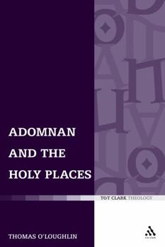 Hardcover Adomnan and the Holy Places: The Perceptions of an Insular Monk on the Locations of the Biblical Drama Book