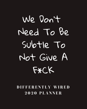 Paperback We Don't Need To Be Subtle To Not Give A F*ck: Differently Wired 2020 Planner: Weekly & Monthly Planner For Neurodiverse Adults (ADHD, Autism, E2, TS, Book