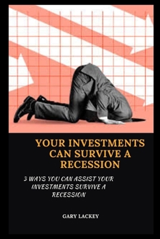 Paperback Your Investments Can Survive a Recession: 3 Ways You Can Assist Your Investments Survive a Recession Book