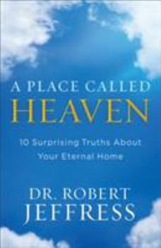 Paperback A Place Called Heaven: 10 Surprising Truths about Your Eternal Home Book
