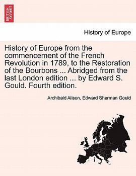 Paperback History of Europe from the Commencement of the French Revolution in 1789, to the Restoration of the Bourbons ... Abridged from the Last London Edition Book