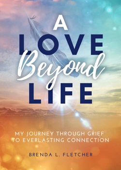 Paperback A Love Beyond Life. My Journey from Grief to Everlasting Connection Book