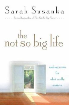 Hardcover The Not So Big Life: Making Room for What Really Matters Book