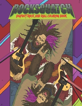 Paperback Rocksquatch-Bigfoot Rock and Roll Coloring Book: Bigfoot Rock and Roll Coloring Book for Adults Book