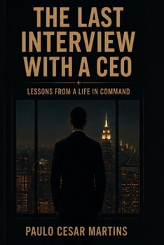 Paperback The Last Interview with a CEO: Lessons on Leadership, Power, Failure, and the Courage to Begin Again Book