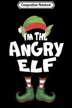 Composition Notebook: I'm The Angry Elf Christmas Eve X-mas Elf Team Costume  Journal/Notebook Blank Lined Ruled 6x9 100 Pages