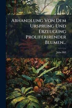 Paperback Abhandlung Von Dem Ursprung Und Erzeugung Proliferirender Blumen... [German] Book