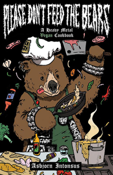 Paperback Please Don't Feed the Bears: A Heavy Metal Vegan Cookbook Book