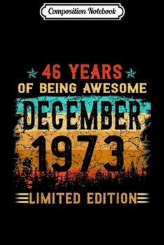 Paperback Composition Notebook: 46 Years Being Awesome December 1973 Limited Edition Journal/Notebook Blank Lined Ruled 6x9 100 Pages Book