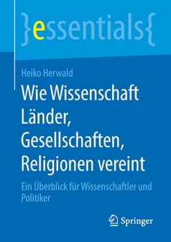 Paperback Wie Wissenschaft Länder, Gesellschaften, Religionen Vereint: Ein Überblick Für Wissenschaftler Und Politiker [German] Book