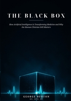 Paperback THE BLACK BOX How Artificial Intelligence Is Transforming Medicine and Why the Human Clinician Still Matters [Large Print] Book